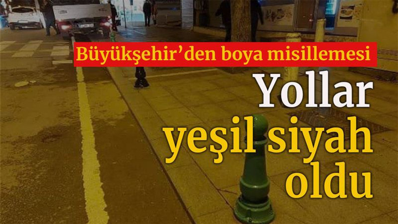 Büyükşehir’den boya misillemesi Yollar yeşil siyah oldu